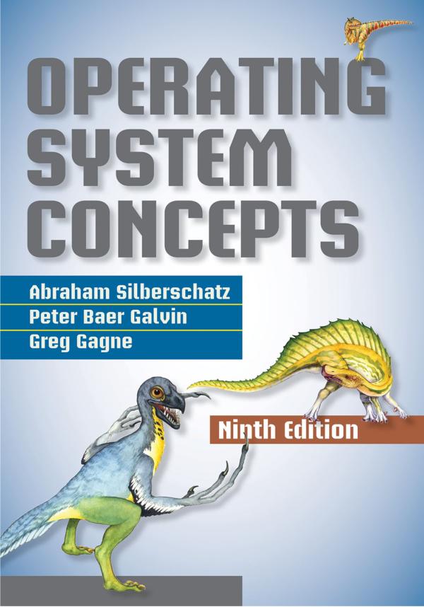 Operating System Concepts, Binder Ready Version 9th Edition - Abraham Silberschatz, Peter B. Galvin, Greg Gagne – Wiley.  – 919 pages