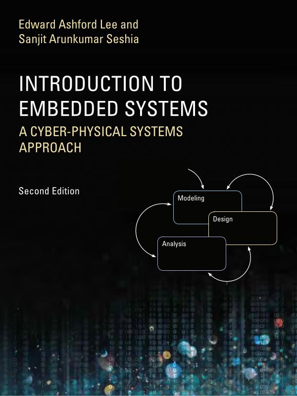E. A. Lee and S. A. Seshia. “Introduction to Embedded Systems” - A Cyber-Physical Systems Approach, Second Edition, MIT Press, .