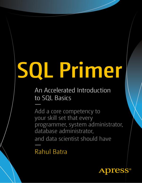 Rahul Batra. SQL Primer An Accelerated introduction to SQL Basics.