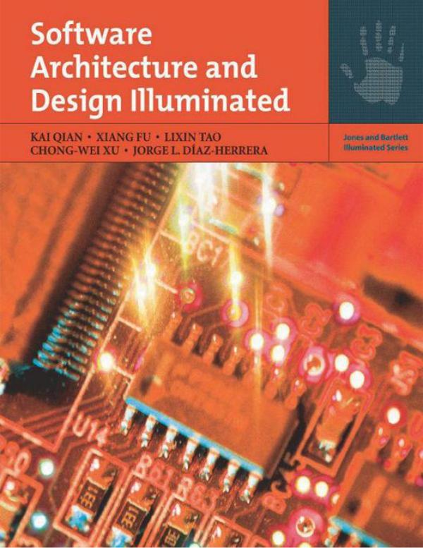 Kai Qian, Xiang Fu, Lixin Tao, Chong-Wei-Xu, Jorge L.Diaz-Herrera, Software architecture and Design illuminated -